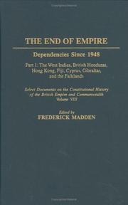 Cover of: The End of Empire: Dependencies Since 1948 Part 1: The West Indies, British Honduras, Hong Kong, Fiji, Cyprus, Gibraltar, and the Falklands Select Documents ... Volume VIII (Documents in Imperial History)