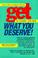 Cover of: Get what you deserve!