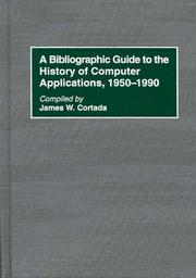 A bibliographic guide to the history of computer applications, 1950-1990 by James W. Cortada