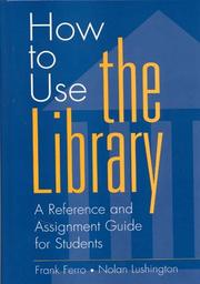 Cover of: How to use the library: a reference and assignment guide for students