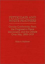 Cover of: Petticoats and white feathers: gender conformity, race, the Progressive peace movement, and the debate over war, 1895-1919