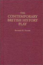 Cover of: The contemporary British history play by Richard H. Palmer, Richard H. Palmer