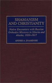 Cover of: Shamanism and Christianity: Native Encounters with Russian Orthodox Missions in Siberia and Alaska, 1820-1917