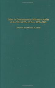 Cover of: Index to Contemporary Military Articles of the World War II Era, 1939-1949 (Bibliographies and Indexes in Military Studies) by Benjamin R. Beede
