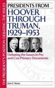 Cover of: Presidents from Hoover through Truman, 1929-1953: Debating the Issues in Pro and Con Primary Documents (The President's Position: Debating the Issues) by John Moser