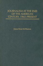 Cover of: Journalism at the End of the American Century, 1965-Present (The History of American Journalism) by James Brian McPherson, James Brian McPherson