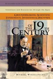 Cover of: Groundbreaking Scientific Experiments, Inventions, and Discoveries of the 19th Century (Groundbreaking Scientific Experiments, Inventions and Discoveries through the Ages) by Michael Windelspecht