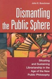 Cover of: Dismantling the public sphere | John Buschman