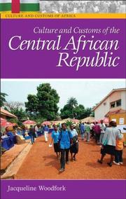 Culture and Customs of the Central African Republic (Culture and Customs of Africa) by Jacqueline Woodfork