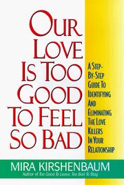 Cover of: Our love is too good to feel so bad: a step-by-step guide to identifying and eliminating the love killers in your relationship