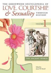 The Greenwood encyclopedia of love, courtship, & sexuality through history by James T. Sears