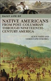 Cover of: Daily Life of Native Americans from Post-Columbian through Nineteenth-Century America (The Greenwood Press Daily Life Through History Series) by Alice Nash, Christoph Strobel