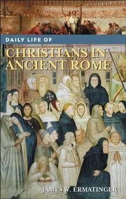 Daily Life of Christians in Ancient Rome by James William Ermatinger