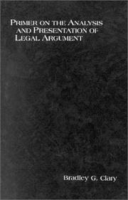 Cover of: Primer on the analysis and presentation of legal argument | Bradley G. Clary