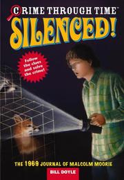 Cover of: Silenced! The 1969 Journal of Malcolm Moorie (Crime Through Time, No. 3) by Bill Doyle