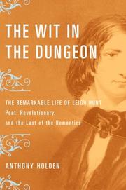 Cover of: The wit in the dungeon: the remarkable life of Leigh Hunt--poet, revolutionary, and the last of the romantics