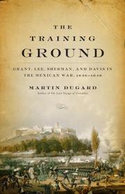 Cover of: The Training Ground: Grant, Lee, Sherman, and Davis in the Mexican War, 1846-1848