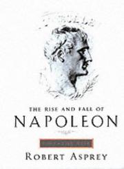 Cover of: The rise and fall of Napoleon Bonaparte.