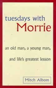 Cover of: TUESDAYS WITH MORRIE; AN OLD MAN, A YOUNG MAN AND LIFE'S GREATEST LESSON. by Mitch Albom
