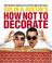Cover of: Colin & Justin's How Not to Decorate