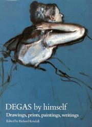 Degas by himself by Edgar Degas, Richard Kendall, Richard Kendell