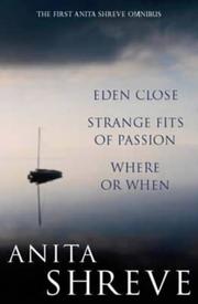 Cover of: Anita Shreve Omnibus: "Eden Close", "Strange Fits of Passion", "Where or When"