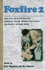 Cover of: Foxfire 2: ghost stories, spring wild plant foods, spinning and weaving, midwifing, burial customs, corn shuckin's, wagon making and more affairs of plain living. by Edited with an introd. by Eliot Wigginton.