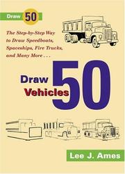 Cover of: Draw 50 vehicles: selections from Draw 50 boats, ships, trucks, and trains, and Draw 50 airplanes, aircraft, and spacecraft