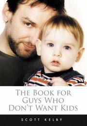 Cover of: The Book for Guys Who Don't Want Kids by Scott Kelby