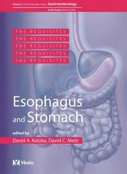 Cover of: Esophagus and Stomach: GI Requisite Series, Volume 1 (Requisites in Gastroenterology)