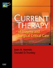 Current therapy of trauma and surgical critical care by Juan A. Asensio, Donald D. Trunkey