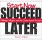 Cover of: Start Now. Succeed Later