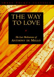 Cover of: The way to love: the last meditations of Anthony de Mello.
