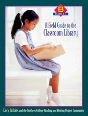 Cover of: A Field Guide to the Classroom Library B by Lucy Calkins, The Teachers College Reading and Writing Project