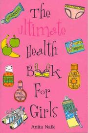 Cover of: The Ultimate Health Book For Girls | Anita Naik