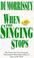 Cover of: When the Singing Stops