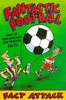 Cover of: Fantastic Football (Fact Attack)