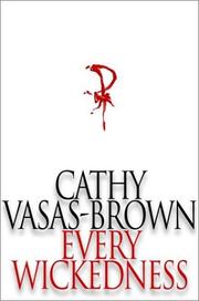 Every Wickedness by Cathy Vasas-Brown