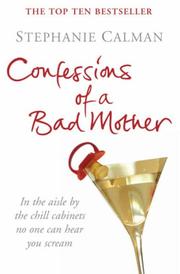 Cover of: Confessions of a Bad Mother: In the Aisle by the Chill Cabinet No-one Can Hear You Scream