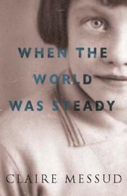 Cover of: When the World Was Steady by Claire Messud, Claire Messud