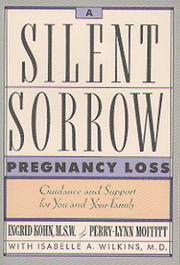 Cover of: A silent sorrow: pregnancy loss : guidance and support for you and your family