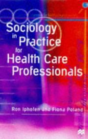 Cover of: Sociology in Practice for Health Care Professionals by Ron Iphofen, Fiona Poland