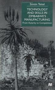 Cover of: Technology and Skills in Zimbabwe's Manufacturing by Simon Teitel, Simon Teitel