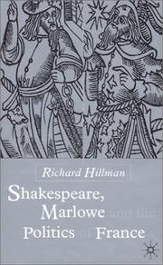 Cover of: Shakespeare, Marlowe, and the politics of France by Richard Hillman