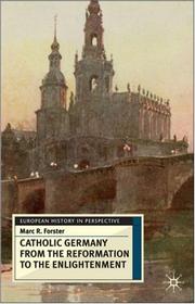 The Catholic Germany from the Reformation to the Enlightenment (European History in Perspective) by Marc R. Forster