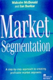 Cover of: Market Segmentation  by Malcolm McDonald, McDonald, Malcolm., Ian Dunbar, Ian K. Dunbar, McDonald, Malcolm., Ian Dunbar