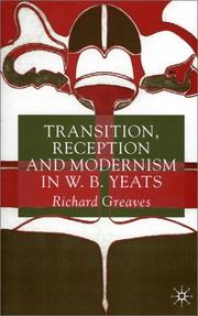 Transition, reception and modernism in W.B. Yeats by Greaves, Richard