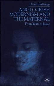Cover of: Anglo-Irish modernism and the maternal: from Yeats to Joyce