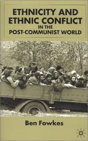 Cover of: Ethnicity and Ethnic Conflict in the Post-Communist World by Ben Fowkes