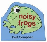 Cover of: Noisy Frogs (Bath Books) by Rod Campbell